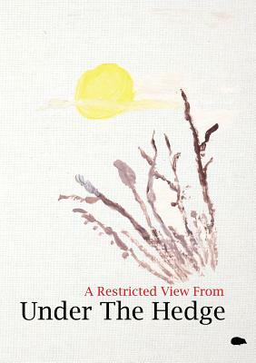 A Restricted View From Under The Hedge: In The Wintertime by Jeremy Reed, Penelope Shuttle