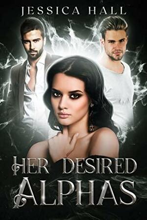 Her Desired Alphas by Jessica Hall