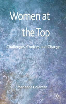 Women at the Top: Challenges, Choices and Change by Marianne Coleman