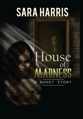House of Madness by Sara Harris