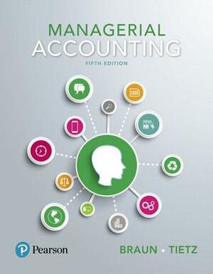 Managerial Accounting, Student Value Edition Plus Mylab Accounting with Pearson Etext -- Access Card Package [With Access Code] by Wendy Tietz, Karen Braun