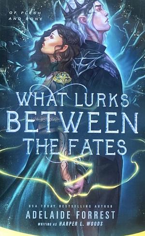 What Lurks Between the Fates by Harper L. Woods