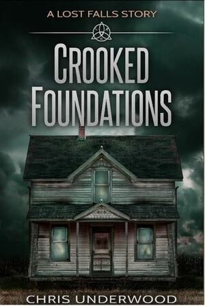 Crooked Foundations: A Lost Falls Story by Chris Underwood