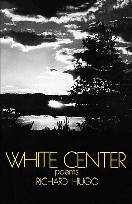 White Center: Poems by Hayden Carruth, Richard Hugo