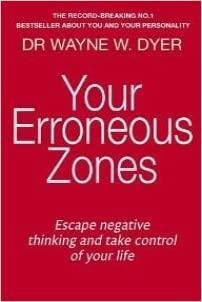 Your Erroneous Zones: Escape Negative Thinking and Take Control of Your Life by Wayne W. Dyer