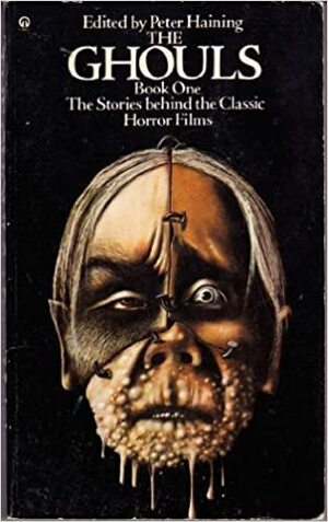 The Ghouls: Book One: The Stories Behind the Classic Horror Films by W. Somerset Maugham, Christopher Lee, Bram Stoker, Peter Haining, Francis Oscar Mann, Tod Robins, Stephen Vincent Benét, Gaston Leroux, Edgar Allan Poe, Richard Connell, Nathaniel Hawthorne