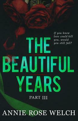 The Beautiful Years III: A Mafia Romance Saga by Annie Rose Welch