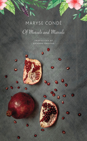Of Morsels and Marvels by Maryse Condé, Richard Philcox