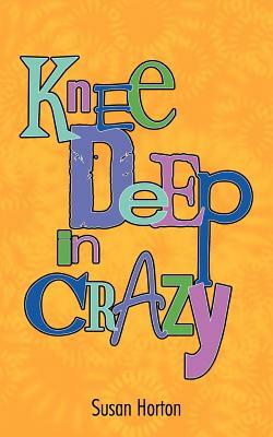 Knee Deep in Crazy by Susan Horton