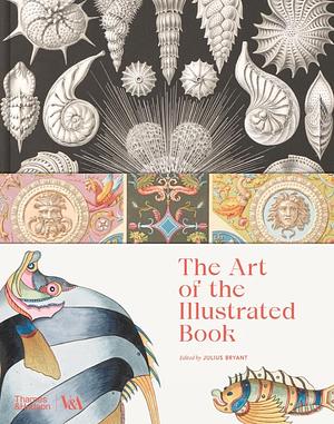 The Art of the Illustrated Book: History and Design by Julius Bryant