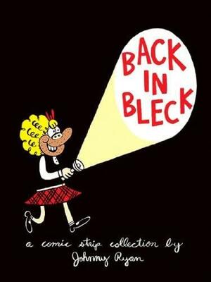 Blecky Yuckerella, Vol. 2: Back in Bleck by Johnny Ryan