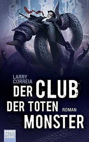 Der Club der toten Monster by Larry Correia