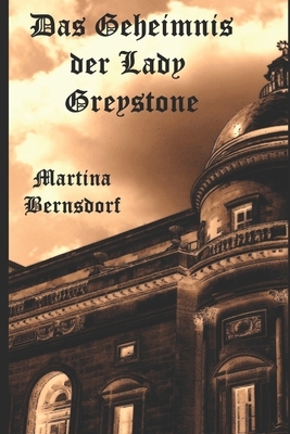 Das Geheimnis der Lady Greystone by Martina Bernsdorf