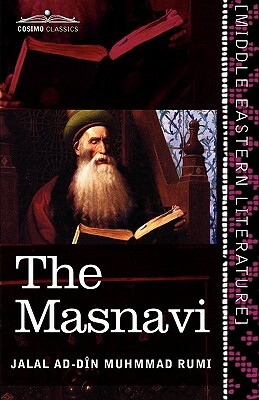 The Masnavi: The Spiritual Couplets of Maulana Jalalu'd-Din Muhammad Rumi by Rumi
