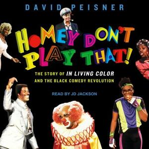Homey Don't Play That!: The Story of in Living Color and the Black Comedy Revolution by David Peisner