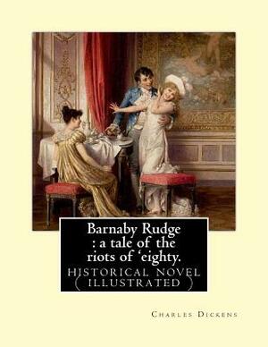 Barnaby Rudge: A Tale Of The Riots Of 'Eighty by Charles Dickens