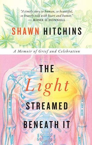 The Light Streamed Beneath It: A Memoir of Grief and Celebration by Shawn Hitchins