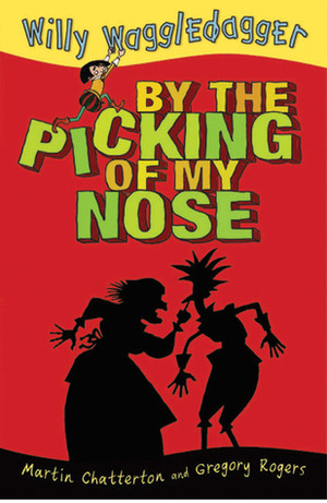 By the Picking of My Nose by Martin Ed Chatterton, Gregory Rogers