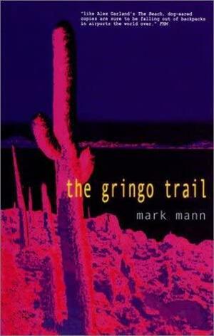 The Gringo Trail: A Darkly Comic Road Trip through South America by Mark Mann