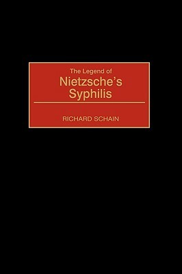 The Legend of Nietzsche's Syphilis by Richard Schain