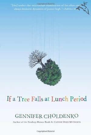 If a Tree Falls at Lunch Period by Gennifer Choldenko