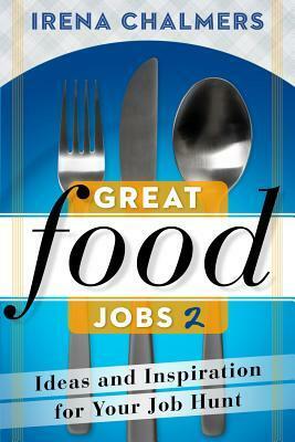Great Food Jobs 2: Ideas and Inspiration for Your Job Hunt by Irena Chalmers