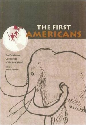 The First Americans: The Pleistocene Colonization of the New World by Nina G. Jablonski