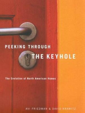 Peeking through the Keyhole: The Evolution of North American Homes by Avi Friedman, David Krawitz