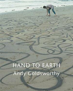 Hand To Earth: Andy Goldsworthy Sculpture, 1976 1990 by Andy Goldsworthy