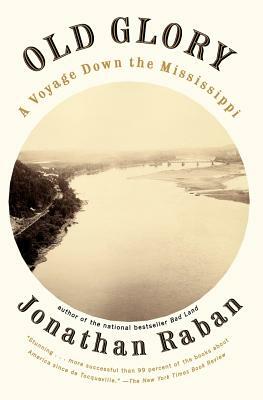 Old Glory: A Voyage Down the Mississippi by Jonathan Raban