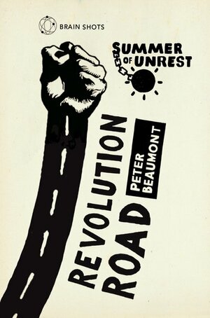Summer of Unrest: Revolution Road: Reflections on the Arab Spring by Peter Beaumont