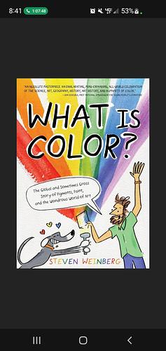 What Is Color?: The Global and Sometimes Gross Story of Pigments, Paint, and the Wondrous World of Art by Steven Weinberg