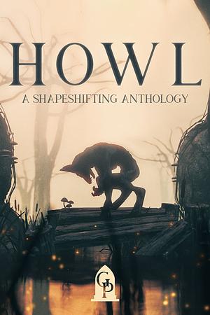 Howl: A Shapeshifting Anthology by 