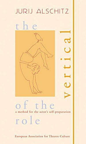 The Vertical of the Role: A method for the actor's self-preparation by Christine Schmalor, Jurij Alschitz