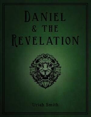 Daniel & the Revelation by Uriah Smith