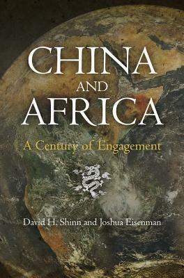 China and Africa: A Century of Engagement by Joshua Eisenman, David H. Shinn