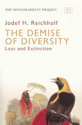 The Demise of Diversity: Loss and Extinction by Josef Reichholf