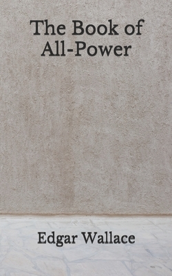 The Book of All-Power: (Aberdeen Classics Collection) by Edgar Wallace