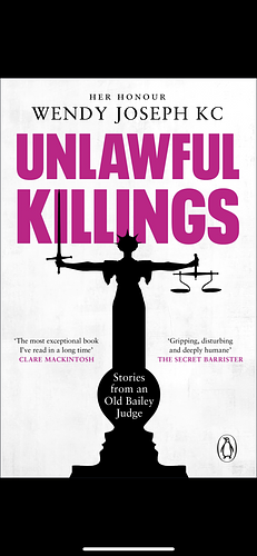 Unlawful Killings: Life, Love and Murder: Trials at the Old Bailey by Wendy Joseph