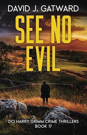 See No Evil: A Yorkshire Murder Mystery by David J. Gatward, David J. Gatward