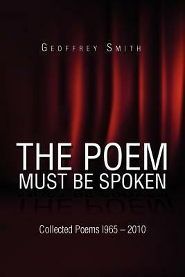 The Poem Must Be Spoken by Geoffrey Smith