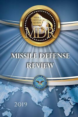 Missile Defense Review: 2019 by United States Department of Defense