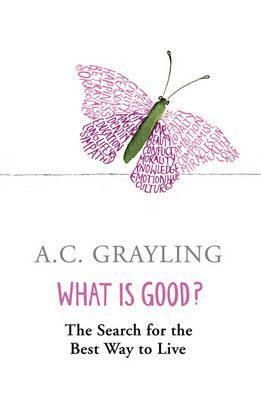 What is Good? by A.C. Grayling