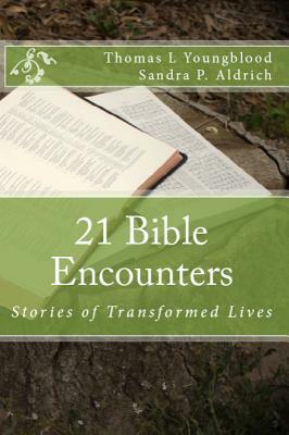21 Bible Encounters: Stories of Transformed Lives by Thomas L. Youngblood, Sandra P. Aldrich