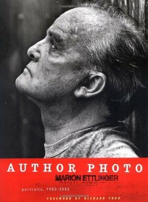 Author Photo: Portraits, 1983-2002 by Marion Ettlinger, Richard Ford