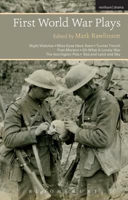 First World War Plays: Night Watches, Mine Eyes Have Seen, Tunnel Trench, Post Mortem, Oh What a Lovely War, the Accrington Pals, Sea and Lan by 