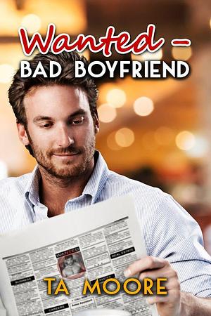 Wanted - Bad Boyfriend by T.A. Moore