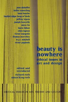 Beauty Is Nowhere: Ethical Issues in Art and Design by Saul Ostrow