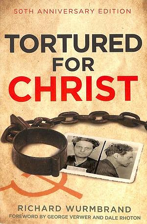Tortured For Christ - The Suffering and Testimony Of The Underground Church by Richard Wurmbrand