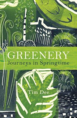 Greenery: Journeys in Springtime by Tim Dee